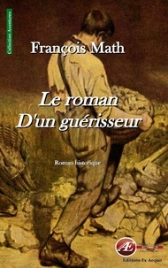 François Math - Le roman d'un guérisseur.