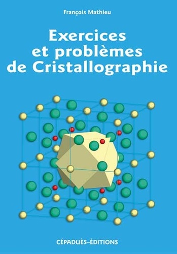 François Mathieu - Exercices et problèmes de cristallographie.