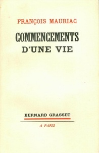 François Mauriac - Commencements d'une vie.