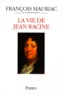 François Mauriac - La vie de Jean Racine.