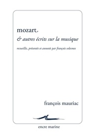François Mauriac - Mozart et autres écrits sur la musique - Nouvelle édition.
