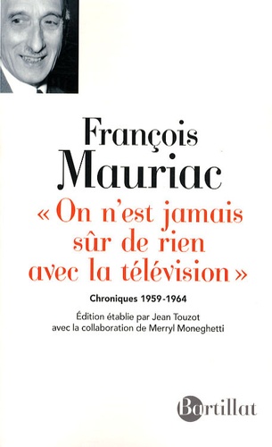 François Mauriac - On n'est jamais sûr de rien avec la télévision - Chroniques 1959-1964.
