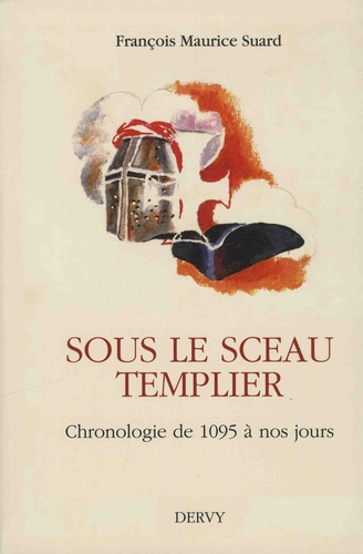 François Maurice Suard - Sous le sceau templier - Chronologie de 1095 à nos jours.