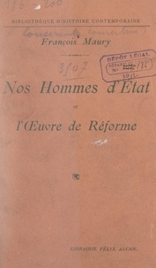 François Maury - Nos hommes d'État et l'œuvre de réforme.