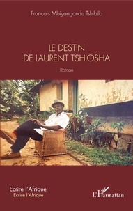 François Mbiyangandu Tshibila - Le destin de Laurent Tshiosha.