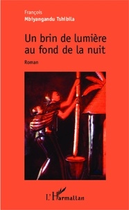 François Mbiyangandu Tshibila - Un brin de lumière au fond de la nuit.