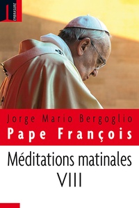  François - Méditations matinales - Tome 8, Homélies à Sainte Marthe.
