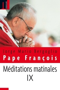 François - Méditations matinales - Tome 9, Homélies à Sainte Marthe.