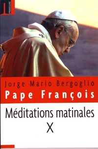  François - Méditations matinales - Tome 10, Homélies à sainte Marthe (8 septembre 2016 - 16 décembre 2016).