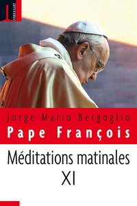  François - Méditations matinales - Tome 11, Homélies à Sainte Marthe (9 janvier 2017 - 3 avril 2017).