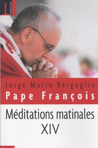  François - Méditations matinales - Tome 14, Homélies à Sainte Marthe (16 avril 2018 - 19 juin 2018).
