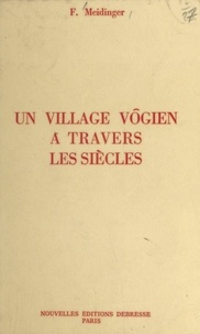 François Meidinger - Un village vôgien à travers les siècles.