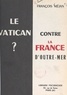 François Méjan et Bernard Lavergne - Le Vatican contre la France d'outre-mer ?.