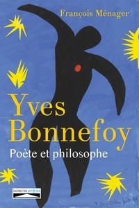 François Ménager - Yves Bonnefoy, poète et philosophe.