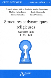 François Menant et Olivier Boulnois - Structures et dynamiques religieuses - Occident latin (1179-1449).
