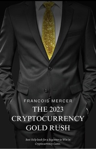  Francois Mercee - The 2023 Cryptocurrency Gold Rush: How to Mine Digital Treasure and Build Your Wealth with Bitcoin, NFTs, and Beyond.