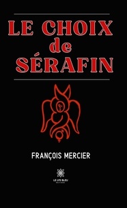 François Mercier - Le choix de Sérafin.