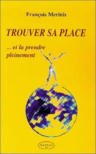 François Merinis - Trouver Sa Place... Et La Prendre Pleinement.