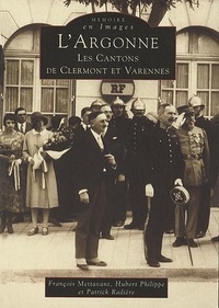 François Mettavant et Hubert Philippe - L'Argonne - Les cantons de Clermont et Varennes.