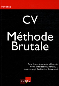 François Meuleman - CV : la méthode brutale - Crise économique, Web, téléphonie, mode, codes sociaux, marchés, tout a changé, la rédaction des CV aussi.