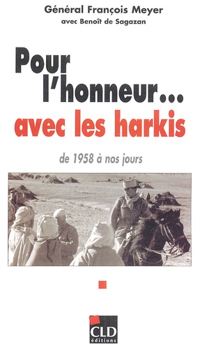 François Meyer - Pour l'honneur... avec les harkis - De 1958 à nos jours.