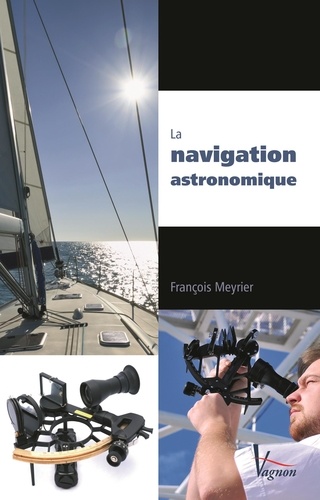 La navigation astronomique. La pratique de la droite de hauteur 3e édition