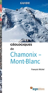 François Michel - Curiosités géologiques de Chamonix - Mont-Blanc.