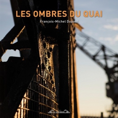François-Michel Dupont - Les ombres du quai.