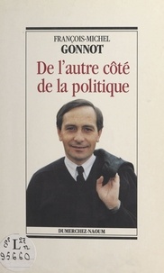 François-Michel Gonnot - De l'autre côté de la politique.
