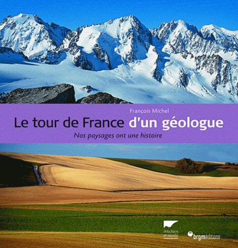 Le tour de France d'un géologue. Nos paysages ont une histoire