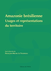 François-Michel Le Tourneau - Amazonie brésilienne - Usages et représentations du territoire.