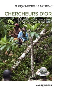 François-michel Letourneau - Chercheurs d'or - L'orpaillage clandestin en Guyane française.