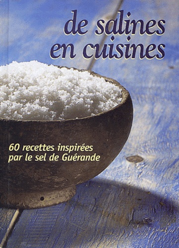 François Midavaine - De salines en cuisines - 60 recettes inspirées par le sel de Guérande.