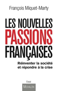 François Miquet-Marty - Les nouvelles passions françaises - Réinventer la société et répondre à la crise.