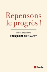 François Miquet-Marty - Réinventons le progrès !.