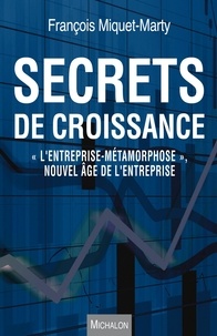François Miquet-Marty - Secrets de croissance - "L'entreprise métamorphose", nouvel âge de l'entreprise.