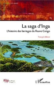 François Misser - Cahiers africains : Afrika Studies N° 83 : La Saga d'Inga - L'histoire des barrages du fleuve Congo.