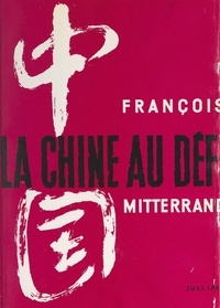 François Mitterrand - La Chine au défi.