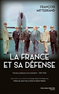 François Mitterrand - La France et sa Défense - Paroles publiques d'un président 1981-1995.