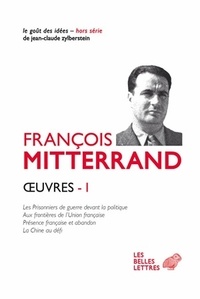 François Mitterrand - Oeuvres - Volume 1, Les prisonniers de guerre devant la politique ; Aux frontières de l'Union française ;  Présence française et abandon ;  La Chine au défi.