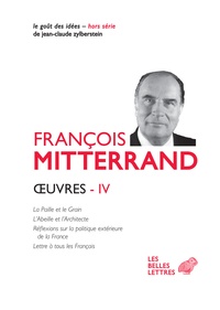 François Mitterrand - Oeuvres - Volume 4, La paille et le Grain ; L'Abeille et l'Architecte ; Réflexions sur la politique extérieure de la France ; Lettre à tous les Français.
