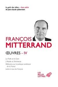 François Mitterrand - Oeuvres - Volume 4, La paille et le Grain ; L'Abeille et l'Architecte ; Réflexions sur la politique extérieure de la France ; Lettre à tous les Français.