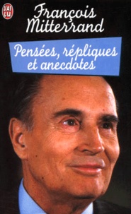 François Mitterrand - Pensees, Repliques Et Anecdotes.