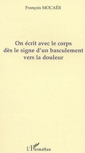 François Mocaër - On écrit avec le corps dès le signe d'un basculement vers la.