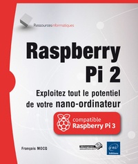 François Mocq - Raspberry Pi 2 - Exploitez tout le potentiel de votre nano-ordinateur.