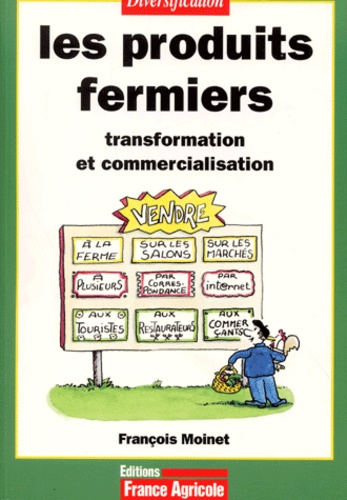 François Moinet - Les Produits Fermiers. Transformation Et Commercialisation.