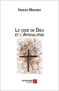 François Mokuenko - Le code de Dieu et lApocalypse.