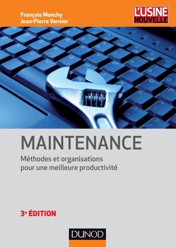 François Monchy et Jean-Pierre Vernier - Maintenance - 3e éd. - Méthodes et organisations pour une meilleure productivité.