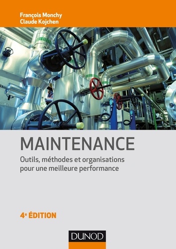 François Monchy et Claude Kojchen - Maintenance - Outils, méthodes et organisations pour une meilleure productivité.