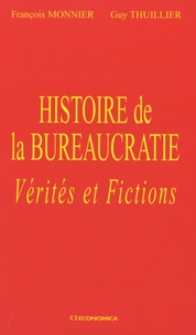 François Monnier et Guy Thuillier - Histoire de la bureaucratie - Vérités et fictions.